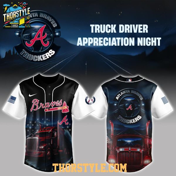 Atlanta Braves Nation Truck Driver Appreciation 2025 Proud Baseball Jersey