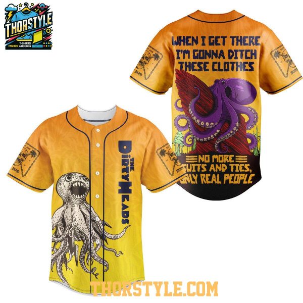 Dirty Heads When I Get There I’m Gonna Ditch These Clothes 2025 Baseball Jersey