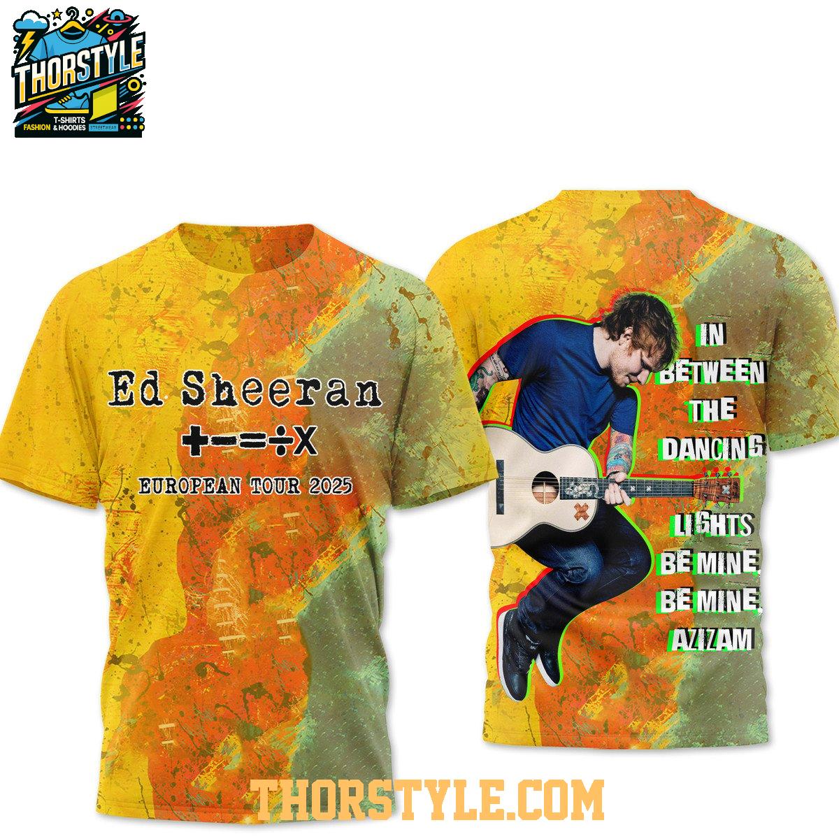 Ed Sheeran In Between The Dancings Be Mine 2025 Hoodie T-Shirt Ed Sheeran In Between The Dancings Be Mine 2025 Hoodie T-Shirt