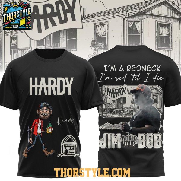 Hardy Jim Bob World Tour 2025 I’m A Redneck Til I Die Hoodie T-Shirt