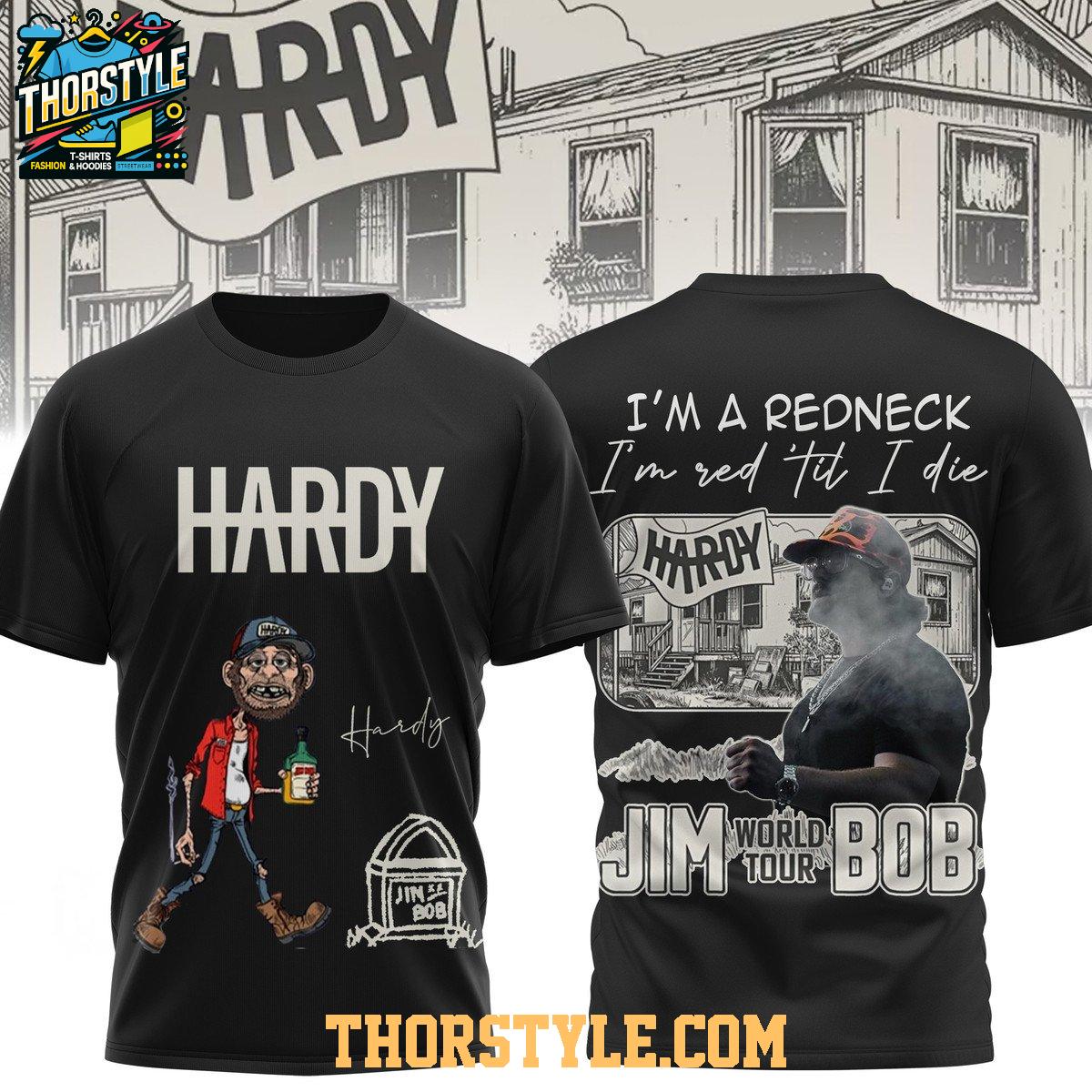 Hardy Jim Bob World Tour 2025 I'm A Redneck Til I Die Hoodie T-Shirt Hardy Jim Bob World Tour 2025 I'm A Redneck Til I Die Hoodie T-Shirt