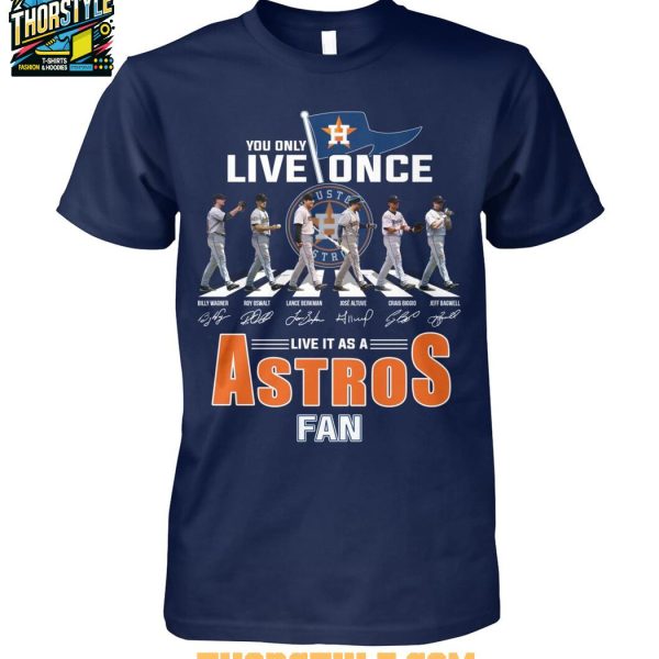 Houston Astros You Only Live Once Live It As An Astros Fan T-Shirt