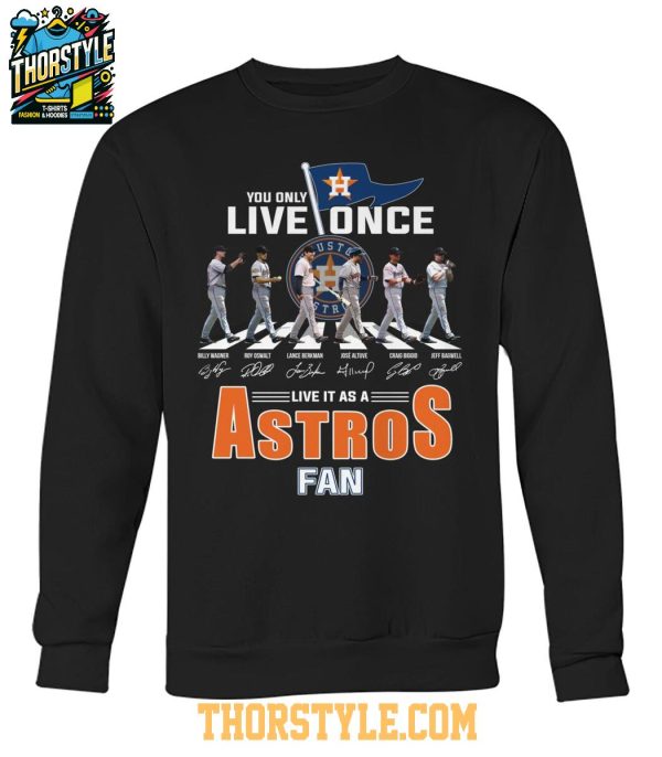 Houston Astros You Only Live Once Live It As An Astros Fan T-Shirt