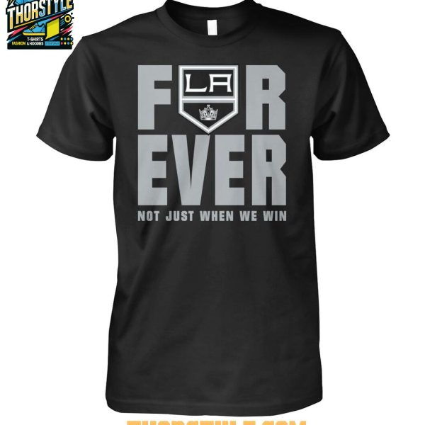 Los Angeles Kings Forever Fan 2025 Not Just When We Win Tshirt