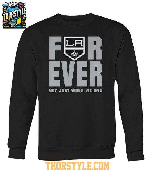 Los Angeles Kings Forever Fan 2025 Not Just When We Win Tshirt