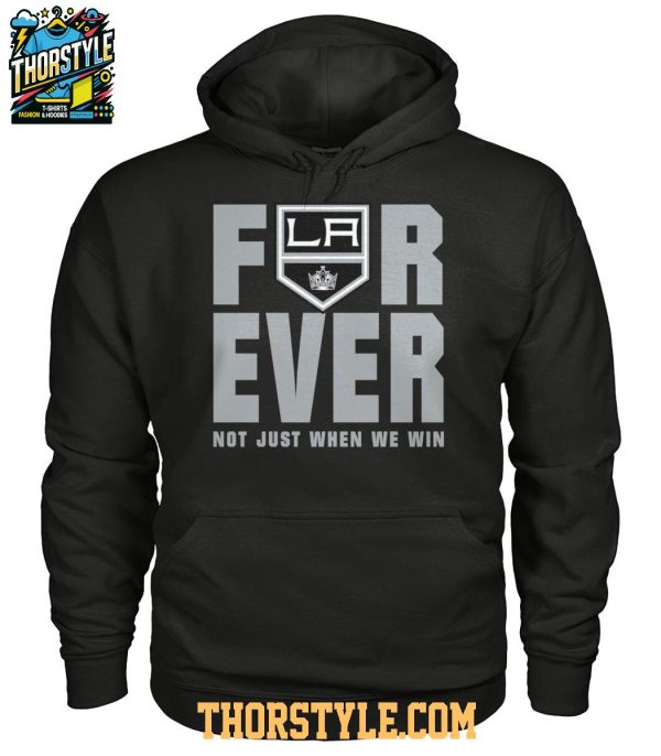 Los Angeles Kings Forever Fan 2025 Not Just When We Win Tshirt