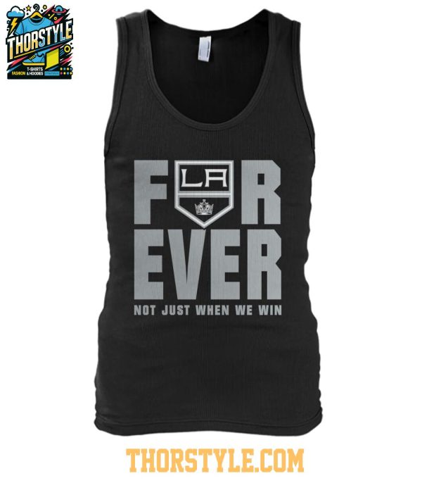 Los Angeles Kings Forever Fan 2025 Not Just When We Win Tshirt