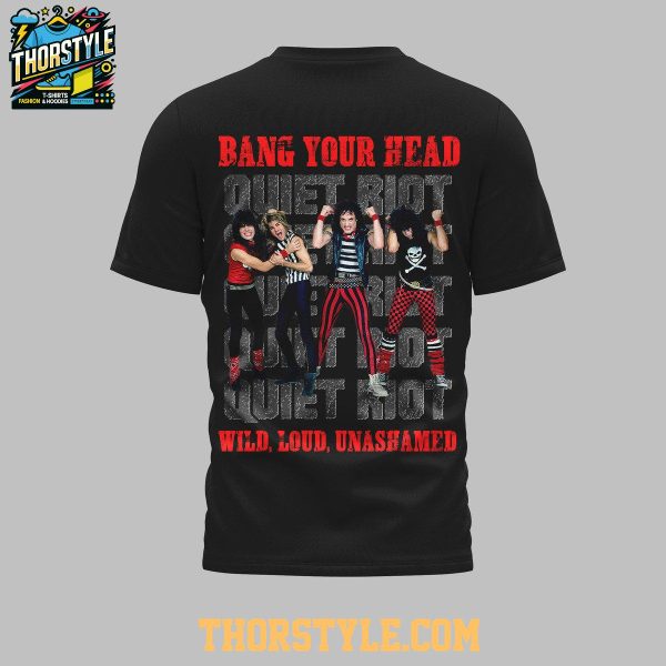 Quiet Riot Band Your Head Wild Loud Unashamed 2025 Hoodie T-Shirt