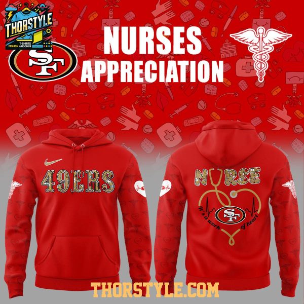 San Francisco 49ers Nurses Appreciation 2025 Work Of Heart Hoodie T-Shirt