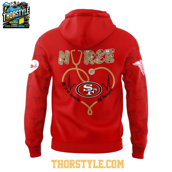 San Francisco 49ers Nurses Appreciation 2025 Work Of Heart Hoodie T-Shirt