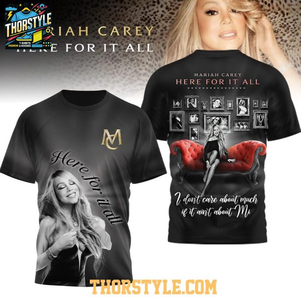 Mariah Carey Here For It All 2025 I Don’t Care About Hoodie T-Shirt