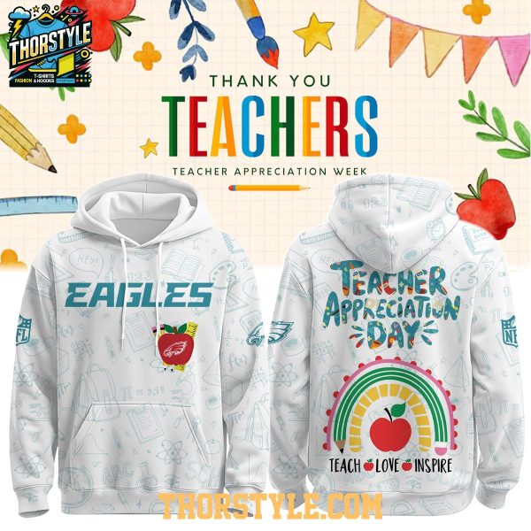 Philadelphia Eagles Teacher Appreciation Love Inspire Hoodie T-Shirt