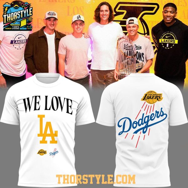 Los Angeles Dodgers Los Angeles Lakers We Love 2025 Hoodie T-Shirt