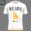 Los Angeles Dodgers Los Angeles Lakers We Love 2025 Hoodie T Shirt