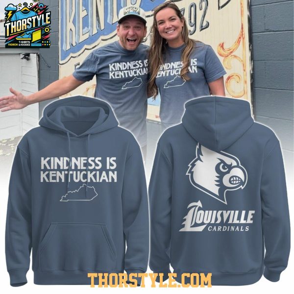 Louisville Cardinals Kindness Is Kentuckian 2025 Hoodie T-Shirt