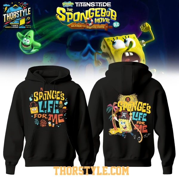 The SpongeBob Squarepants 2025 A Sponges Life For Me Hoodie T-Shirt