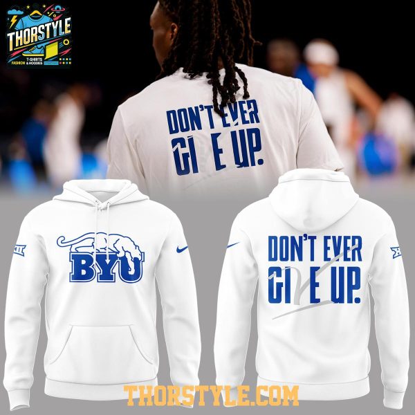 BYU Cougars Don’t Give Up Don’t Ever Give Up 2025 Hoodie T-Shirt