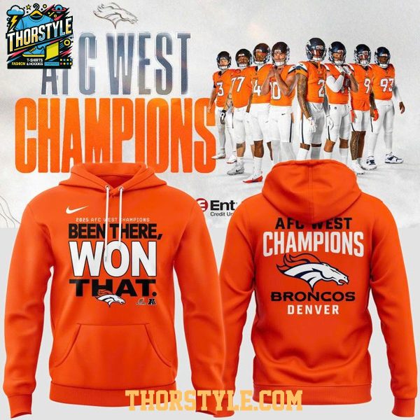 Denver Broncos 2025 AFC West Division Champions Been There Won That Hoodie