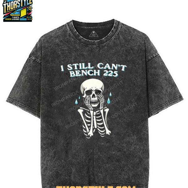 I Still Can’t Bench 225 Skeleton Halloween 2025 Tee
