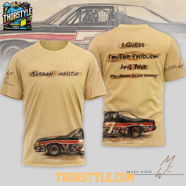 Morgan Wallen I Guess I’m The Problem And Your Ms. Never Do No Wrong Hoodie