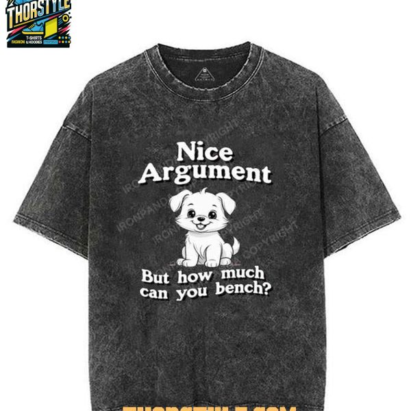 Nice Argument But How Much Can You Bench 2025 Tee