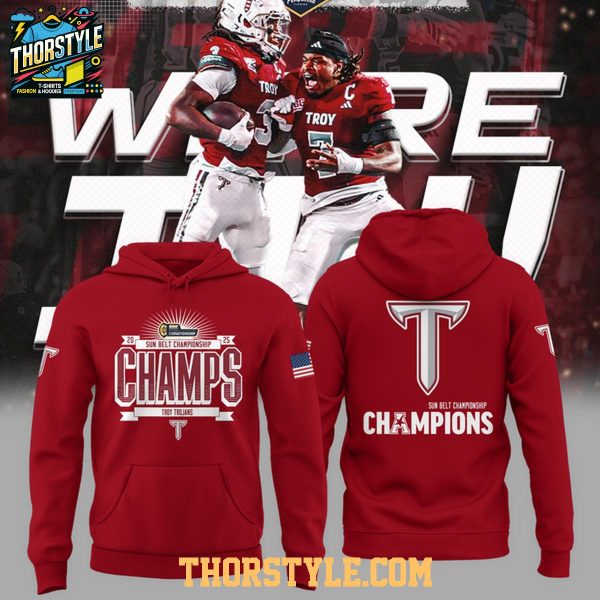 Troy Trojans Sun Belt We Are Champions 2025 Hoodie T-Shirt
