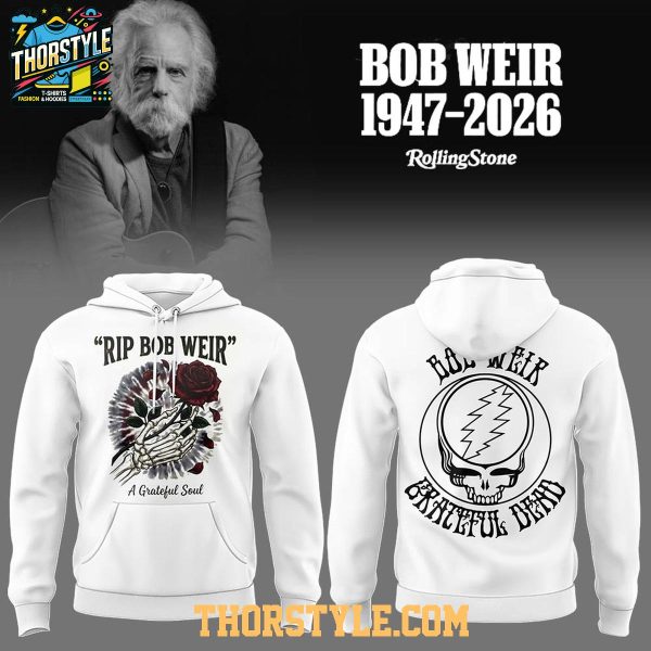 Grateful Dead Rest In Peace Bob Weir 1947-2026 Grateful Soul Hoodie T-Shirt