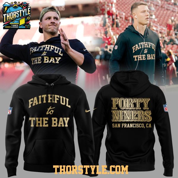 San Francisco 49ers Forty Niners Faithful To The Bay 2026 Hoodie T-Shirt