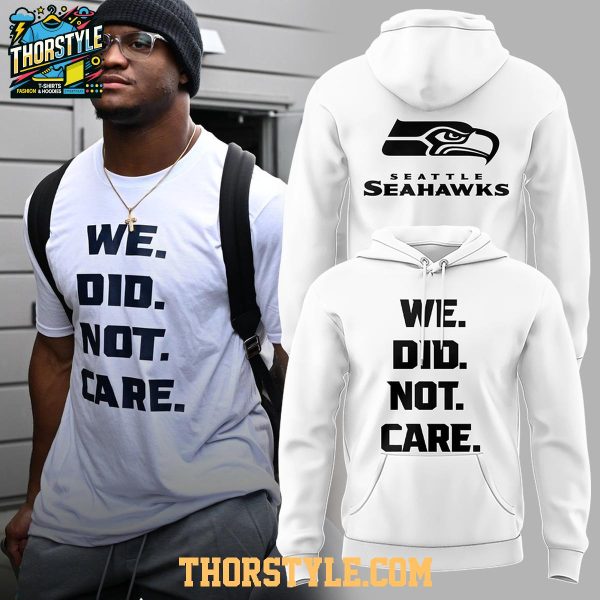 Seattle Seahawks 2026 NFL Super Bowl We Did Not Care Hoodie T-Shirt