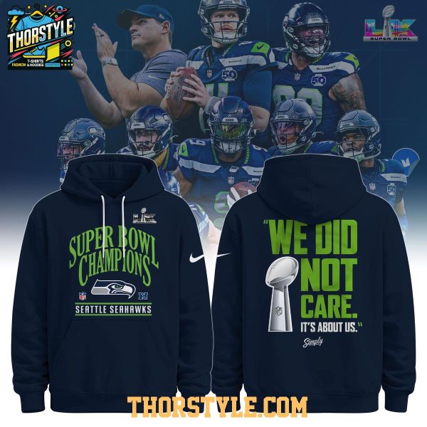 Seattle Seahawks We Did Not Care Super Bowl LX Champions 2025 Hoodie T-Shirt