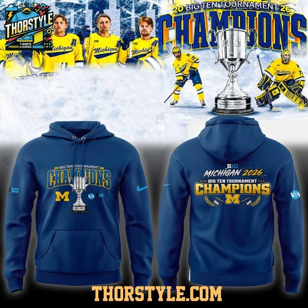Michigan Wolverines 2026 Big Ten Men’s Ice Hockey Tournament Champions Hoodie