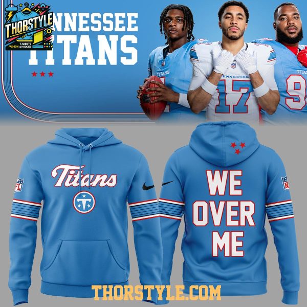 Tennessee Titans We Over Me 2026 NFL Team Hoodie T-Shirt