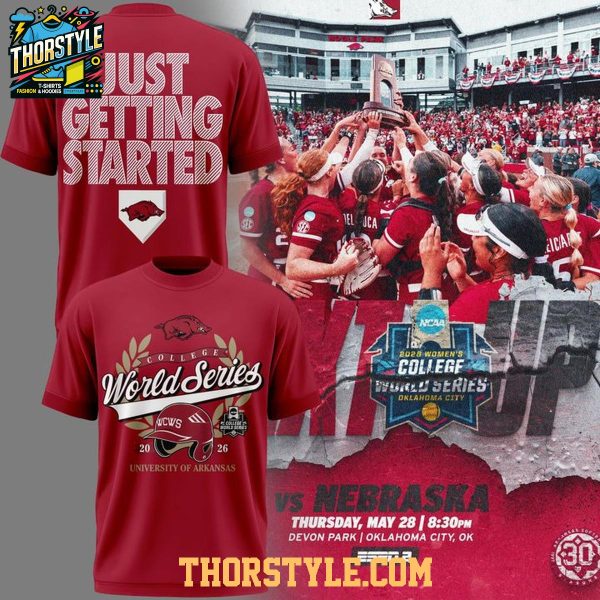 Arkansas Razorbacks 2026 College World Series Just Getting Started Hoodie T-Shirt