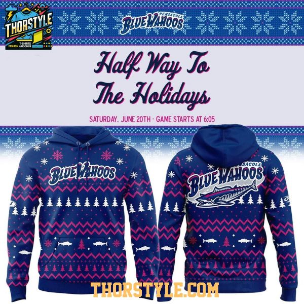 Pensacola Blue Wahoos Half Way To Holiday Night 2026 Hoodie T-Shirt