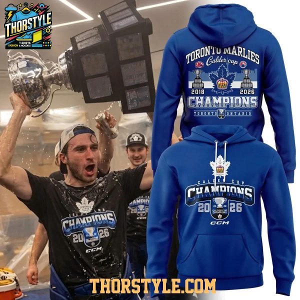 Toronto Marlies x Calder Cup Champions 2026 CCM Since 2018 Hoodie T-Shirt